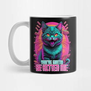 You'Ve Got To Be Kitten Me Mug